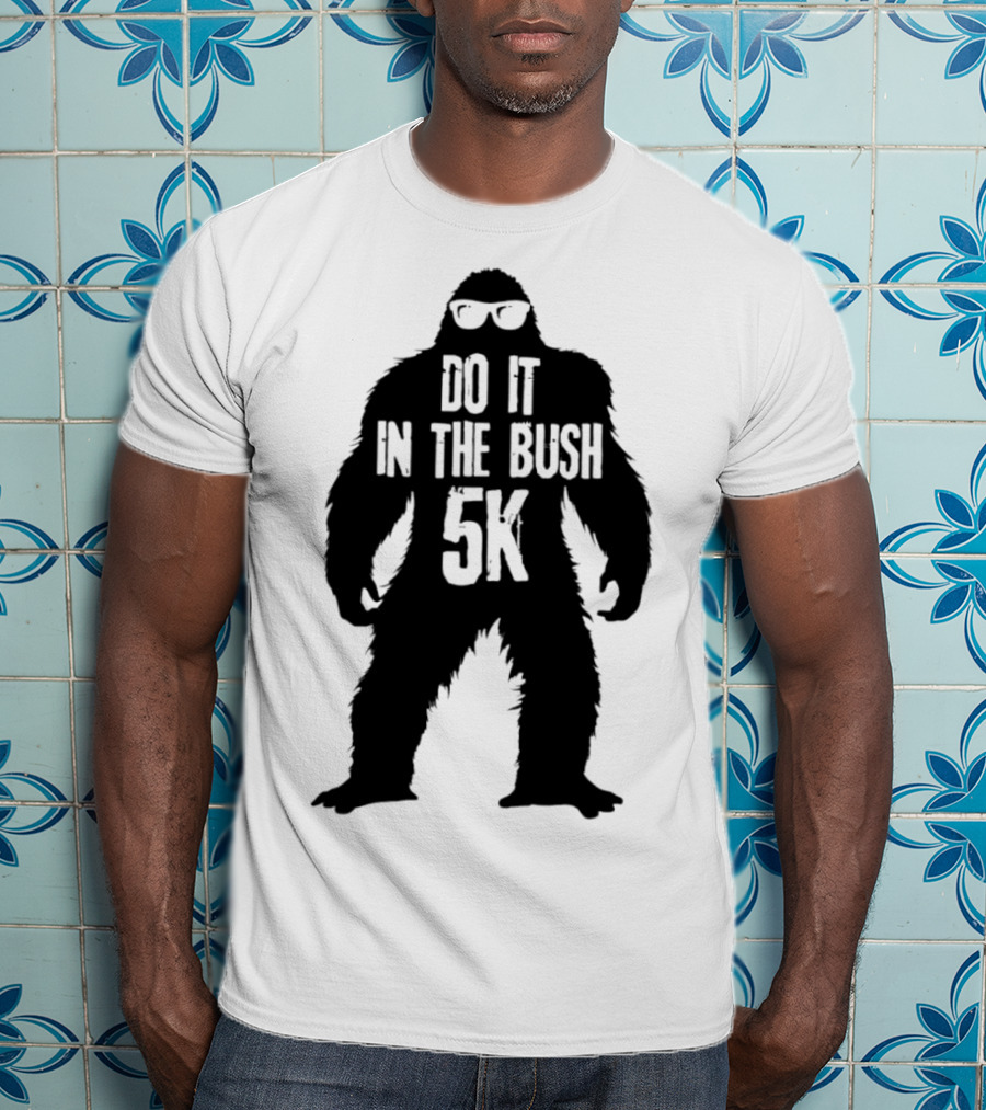 Bigfoot Do It In The Bush 5K Fun Run Event T-Shirt