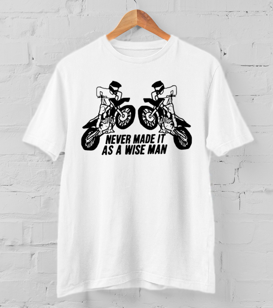 Never Made It As A Wise Man Motorcycle Stunt Reflection T-Shirt