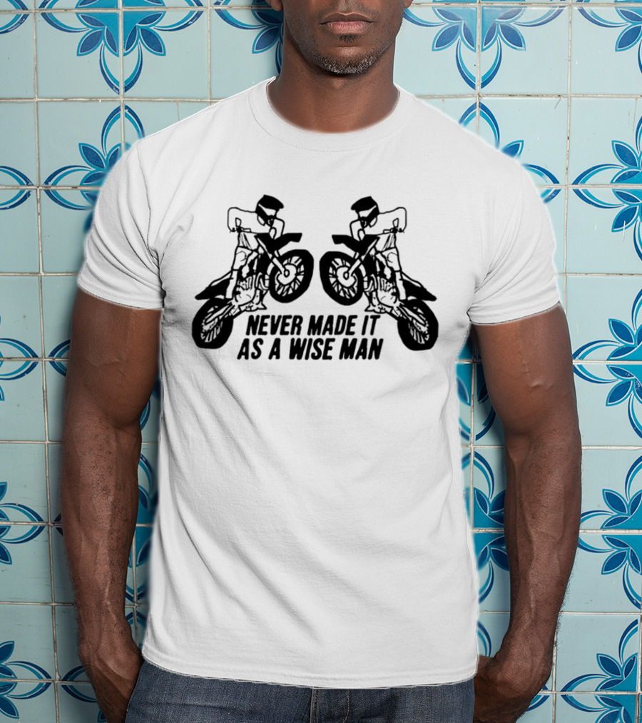 Never Made It As A Wise Man Motorcycle Stunt Reflection T-Shirt