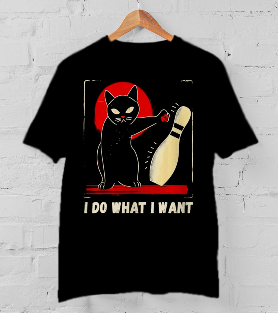 Cat Bowling I Do What I Want With Bowling Pin T-Shirt