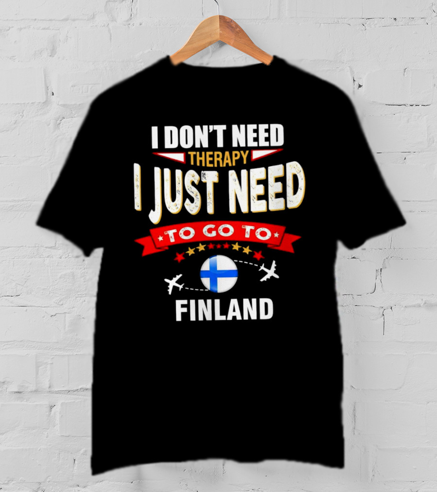 I Don't Need Therapy I Just Need To Go To Finland With Stars And Airplanes T-Shirt