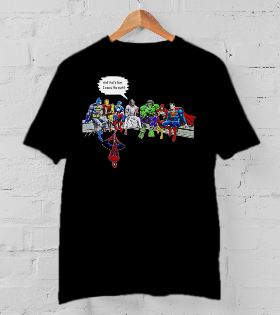 Jesus And Superheroes Including Batman And Superman And That’s How I Saved The World T-Shirt