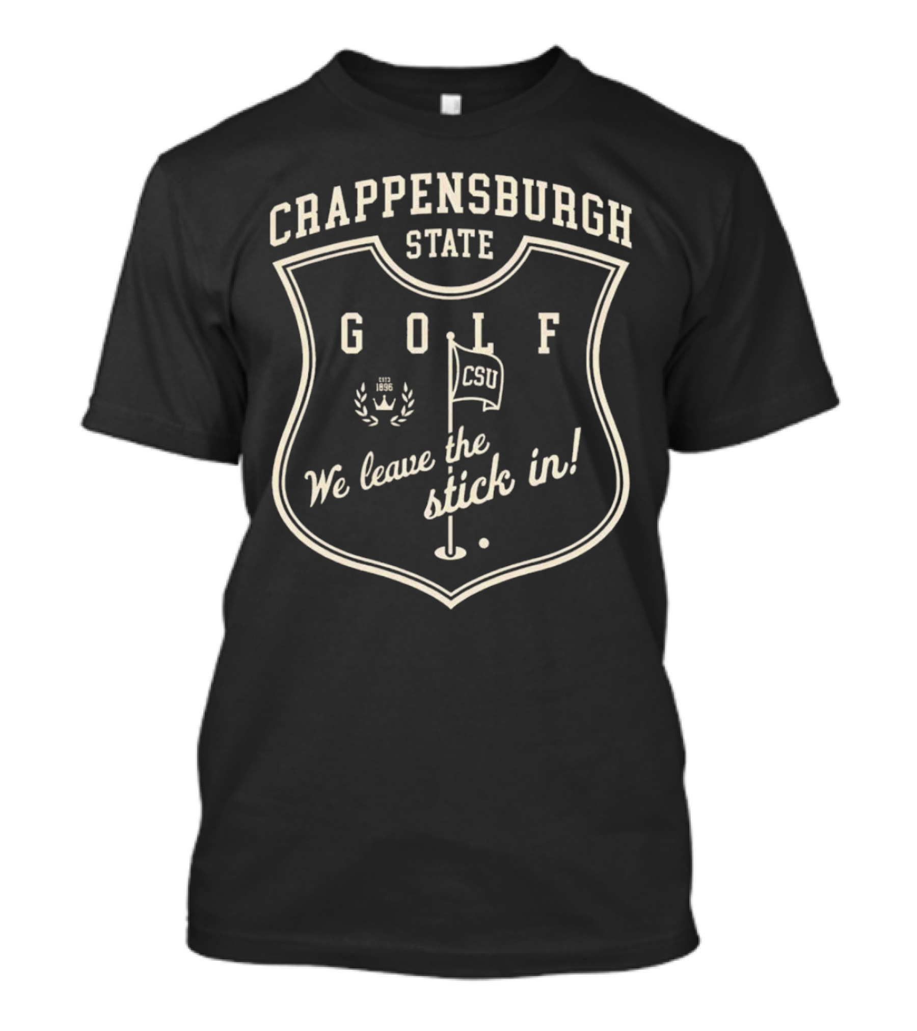 Crappensburgh State Golf CSU We Leave The Stick In Crest Badge T-Shirt