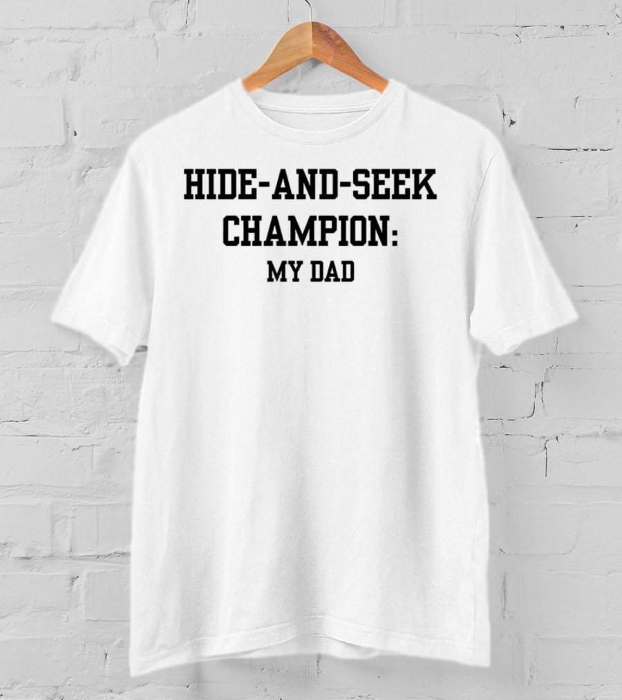 HIDE-AND-SEEK CHAMPION: MY DAD T-Shirt