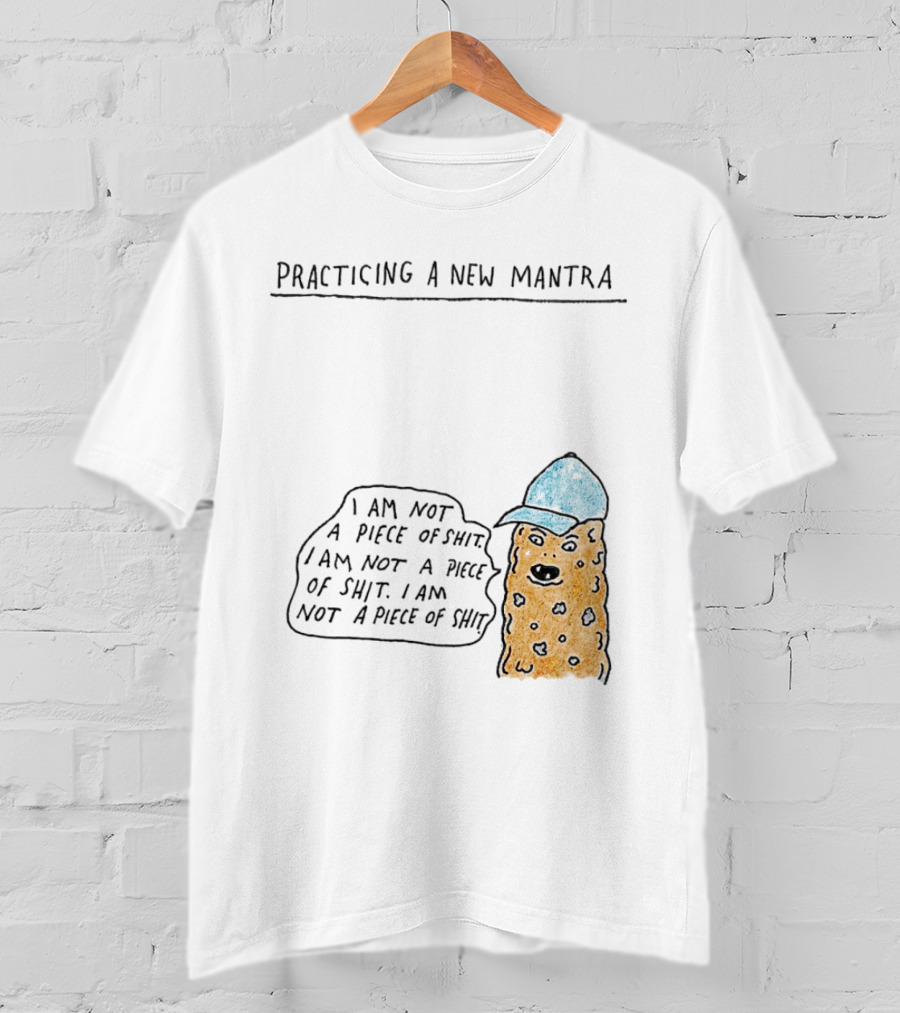 Practicing A New Mantra I Am Not A Piece Of Shit Hat-Wearing Cookie Character Repeating Text T-Shirt