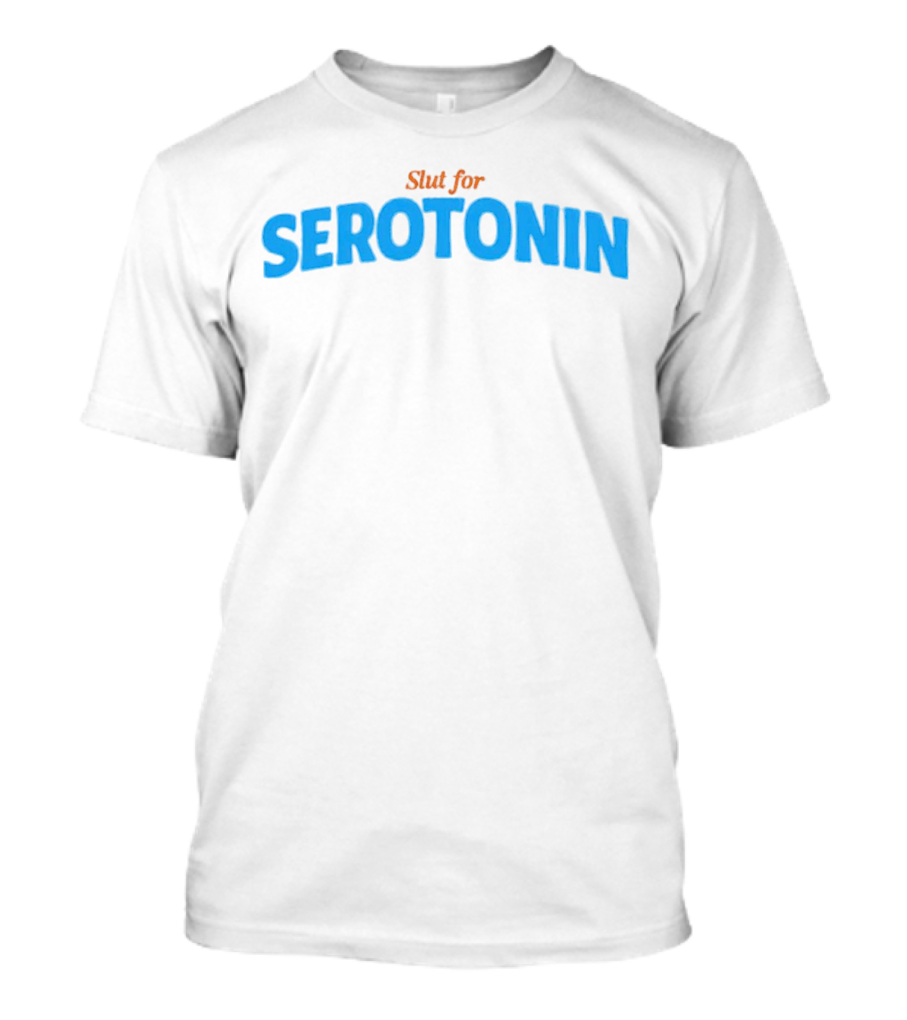 Slut For Serotonin Serotonin Text In Blue T-Shirt