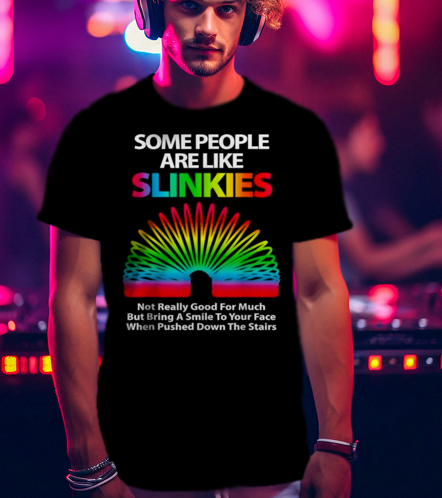 Some People Are Like Slinkies Not Really Good For Much But Bring A Smile When Pushed Down The Stairs T-Shirt