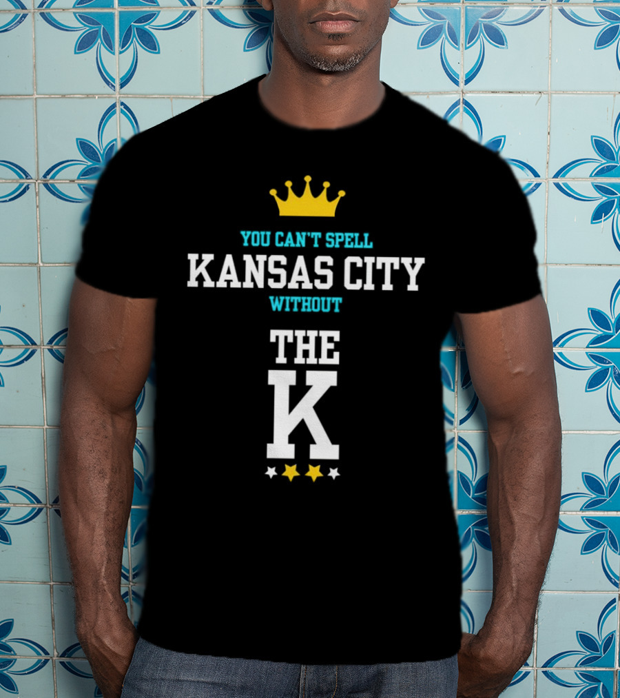 You Can't Spell Kansas City Without The K Royals Crown Stars T-Shirt