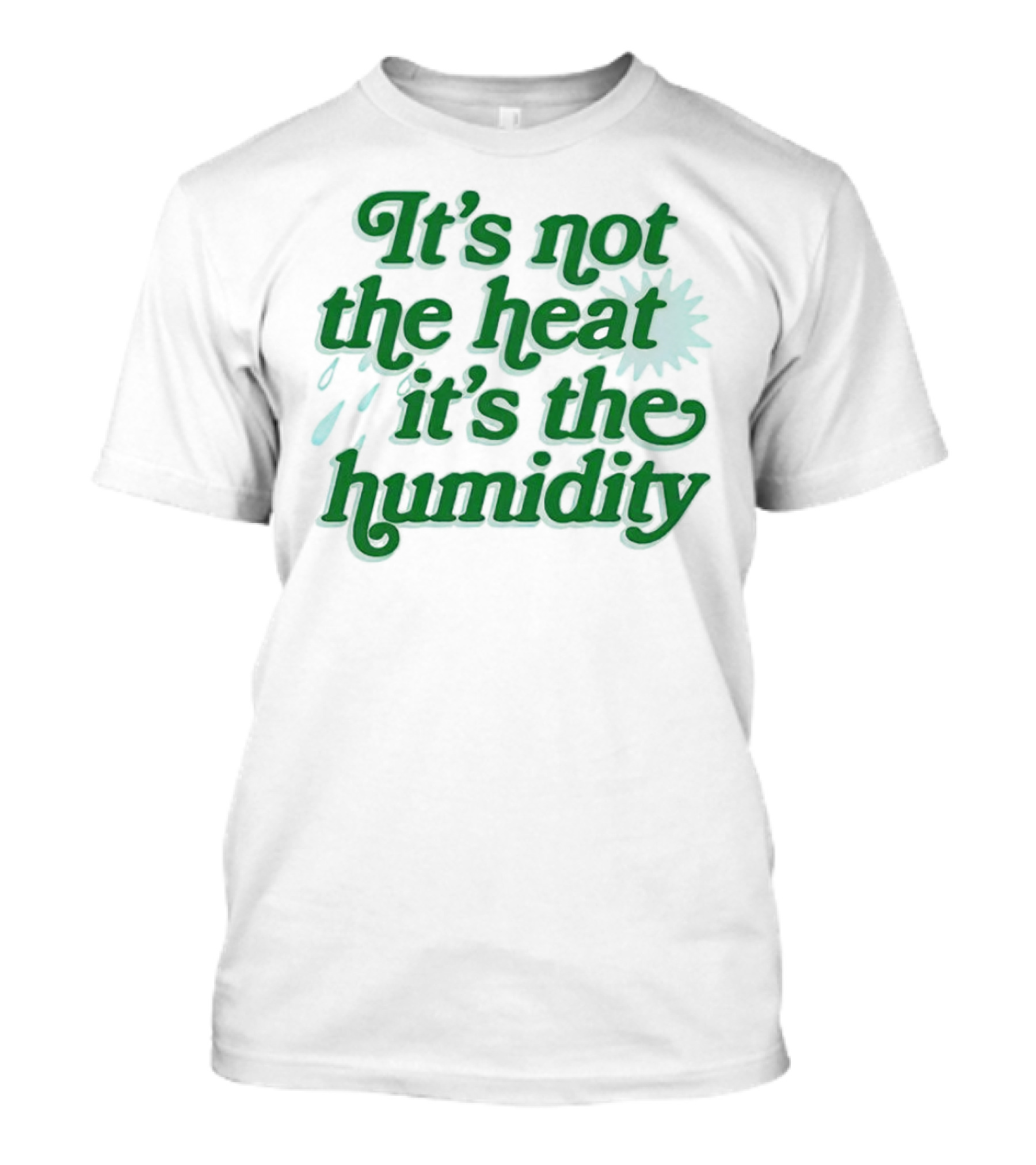 It's Not The Heat It's The Humidity Sun And Raindrops T-Shirt