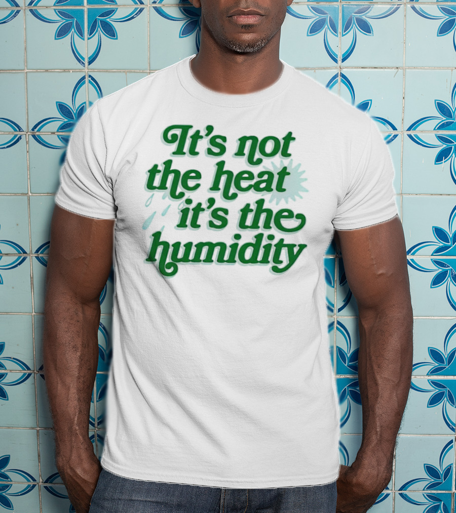 It's Not The Heat It's The Humidity Sun And Raindrops T-Shirt