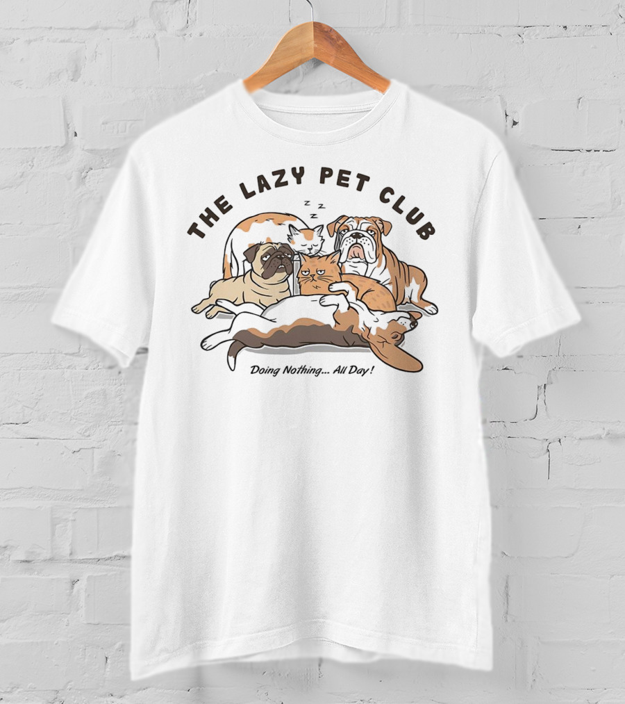The Lazy Pet Club Dogs And Cats Doing Nothing All Day T-Shirt