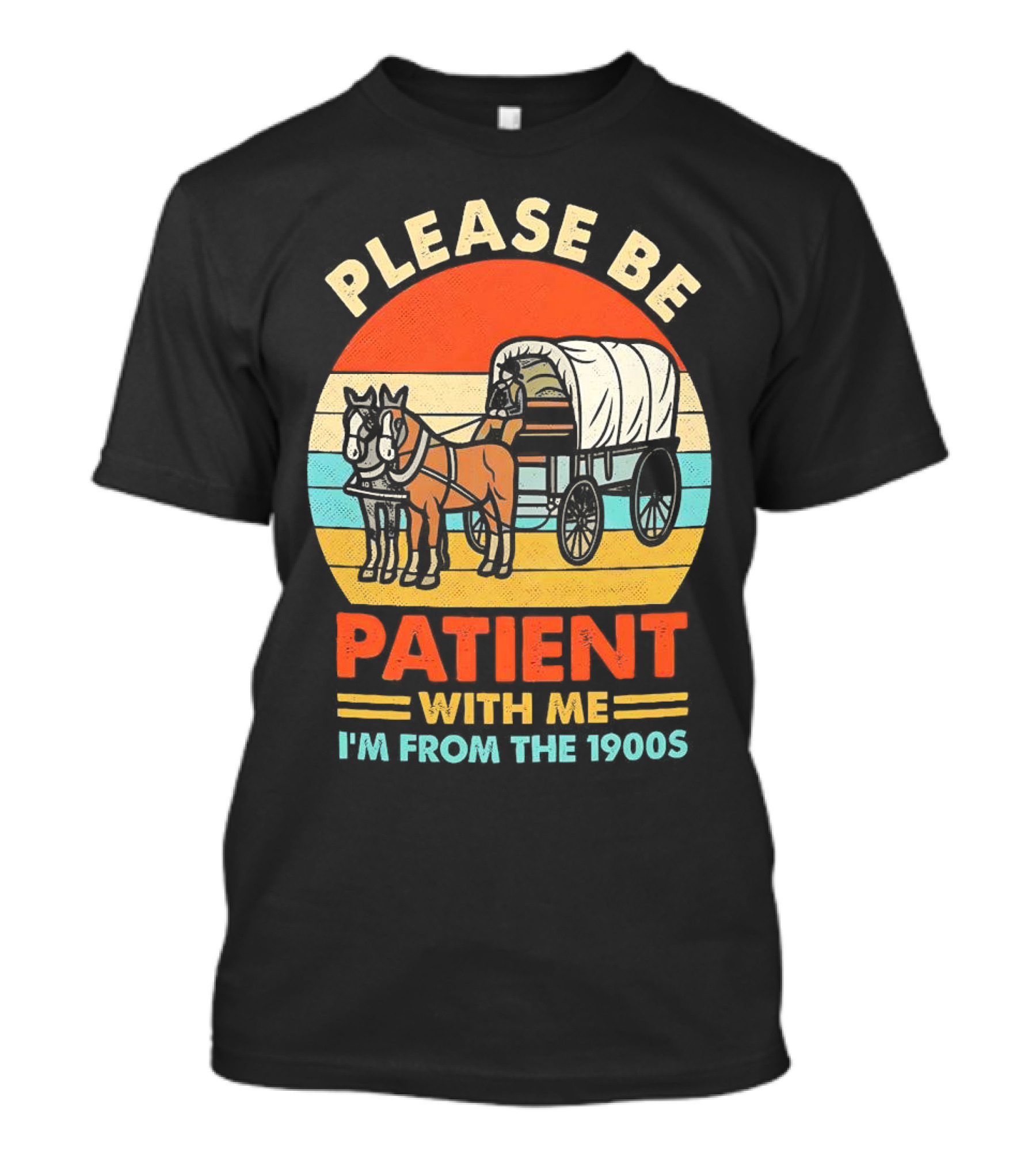 Please Be Patient With Me I'm From The 1900s Vintage Horse And Wagon Retro Sunset T-Shirt