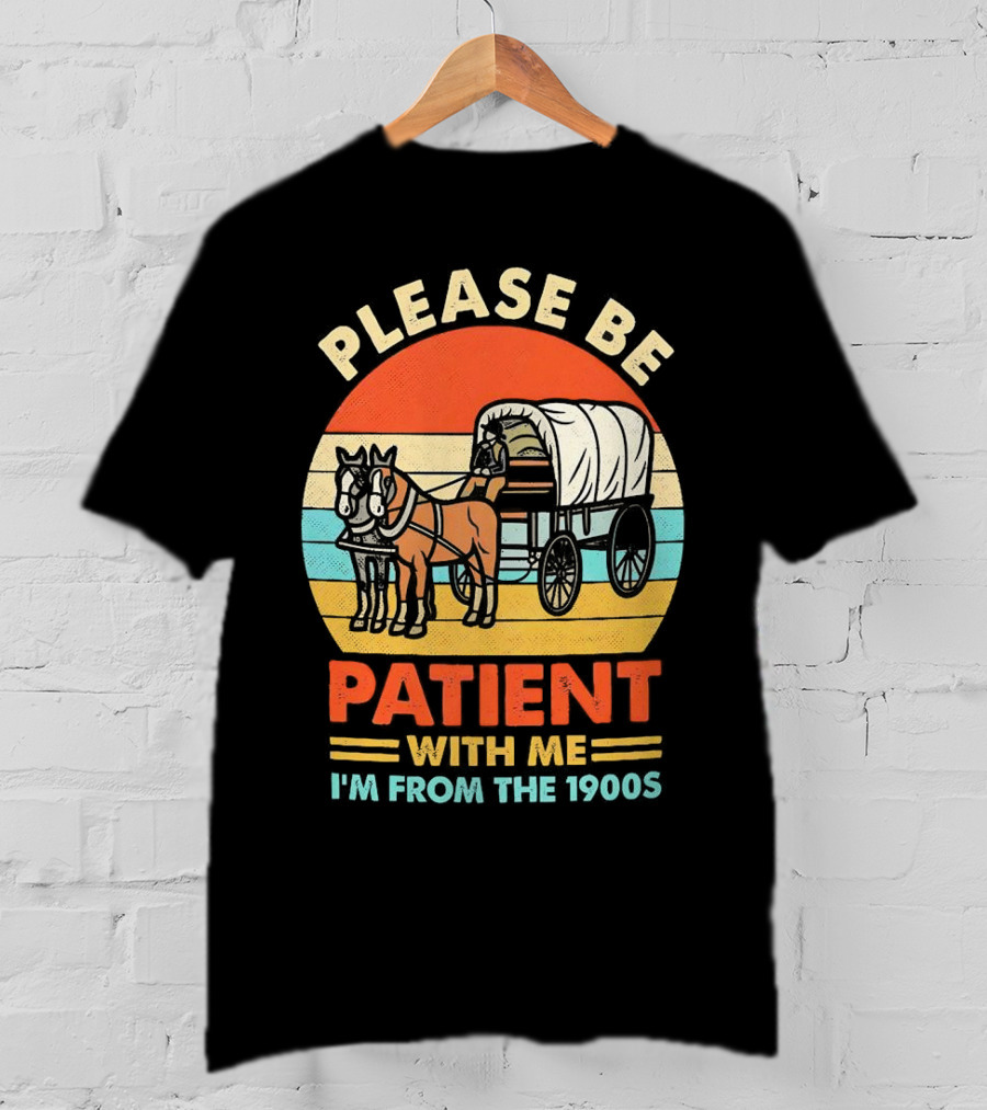 Please Be Patient With Me I'm From The 1900s Vintage Horse And Wagon Retro Sunset T-Shirt