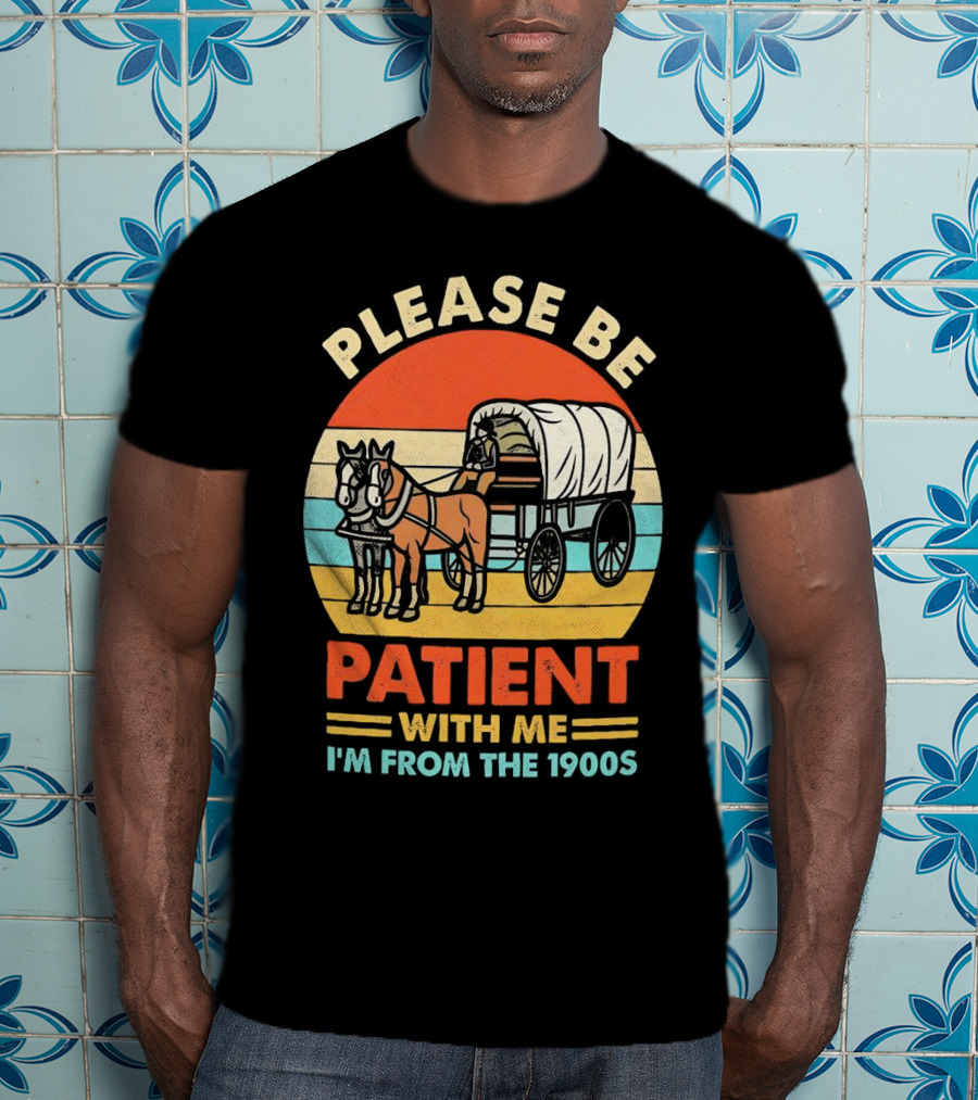 Please Be Patient With Me I'm From The 1900s Vintage Horse And Wagon Retro Sunset T-Shirt