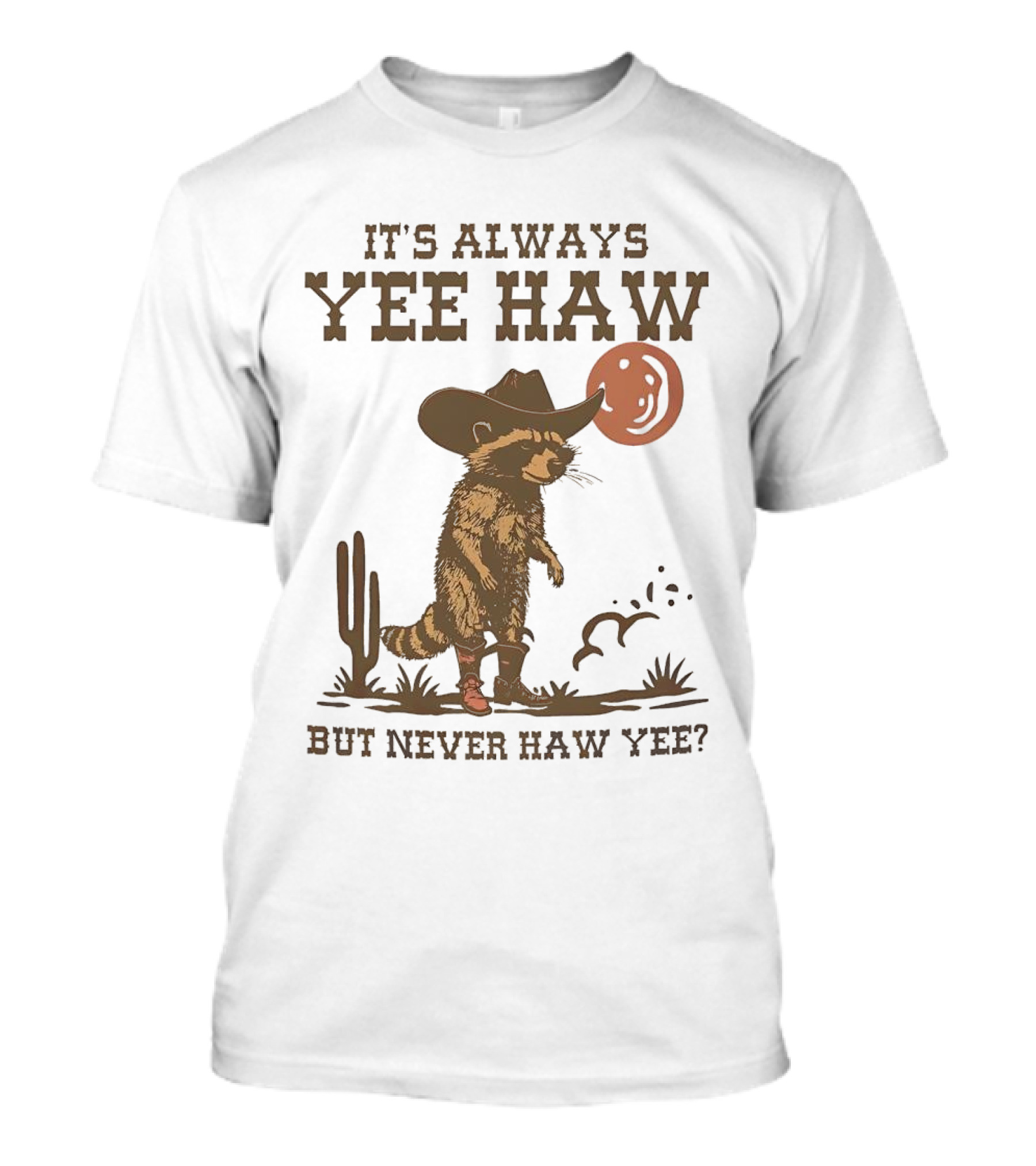It's Always Yee Haw But Never Haw Yee Raccoon Cowboy Moon Cactus Scene T-Shirt