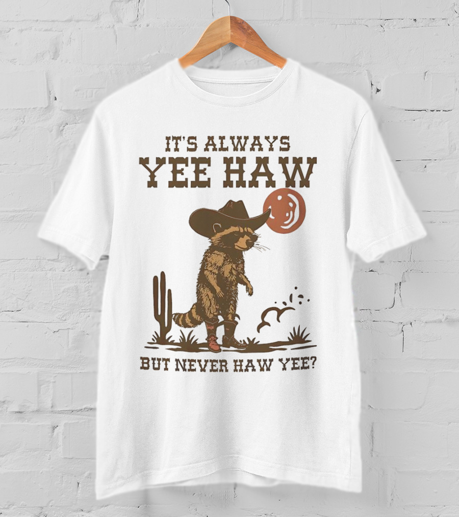 It's Always Yee Haw But Never Haw Yee Raccoon Cowboy Moon Cactus Scene T-Shirt