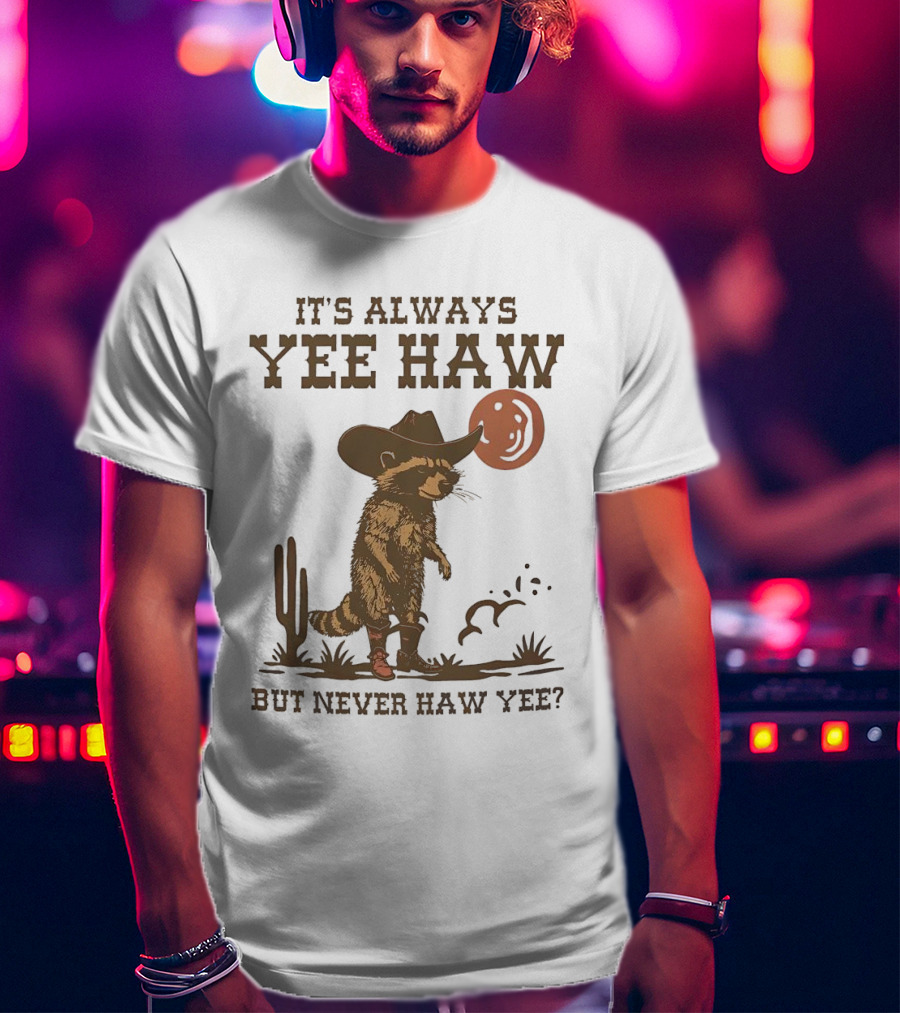 It's Always Yee Haw But Never Haw Yee Raccoon Cowboy Moon Cactus Scene T-Shirt