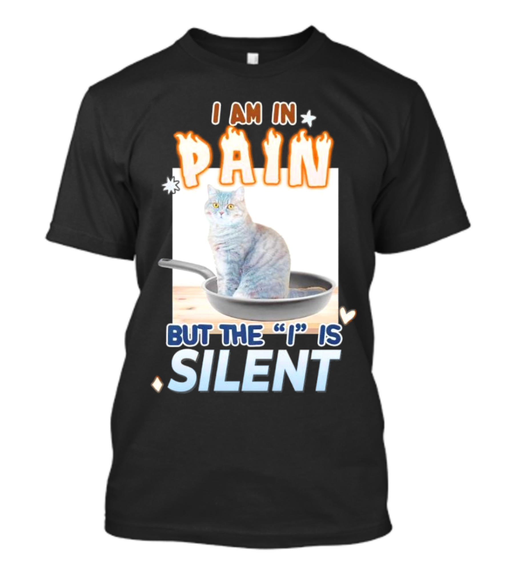 I Am In Pain But The I Is Silent Cat Sitting In Pan T-Shirt
