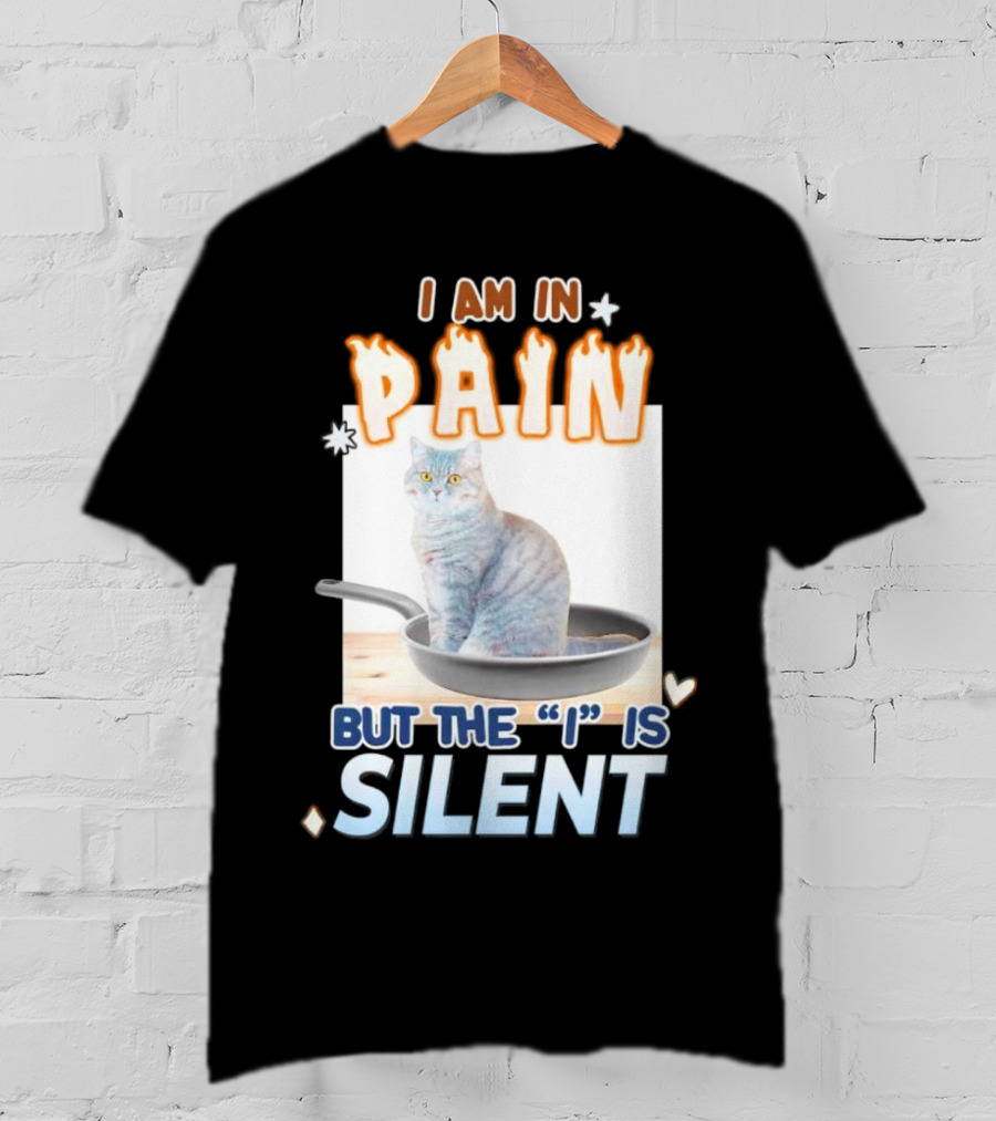 I Am In Pain But The I Is Silent Cat Sitting In Pan T-Shirt