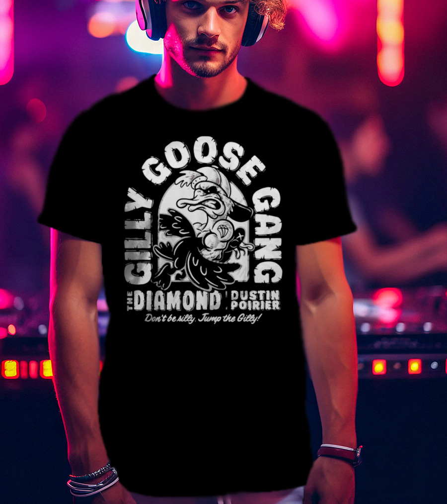 Gilly Goose Gang The Diamond Dustin Poirier Don't Be Silly Jump The Gilly T-Shirt