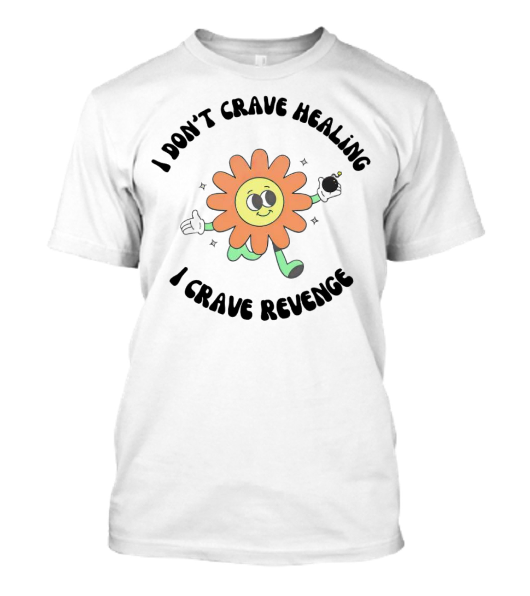 I Don’t Crave Healing I Crave Revenge Flower With Smile And Bomb T-Shirt