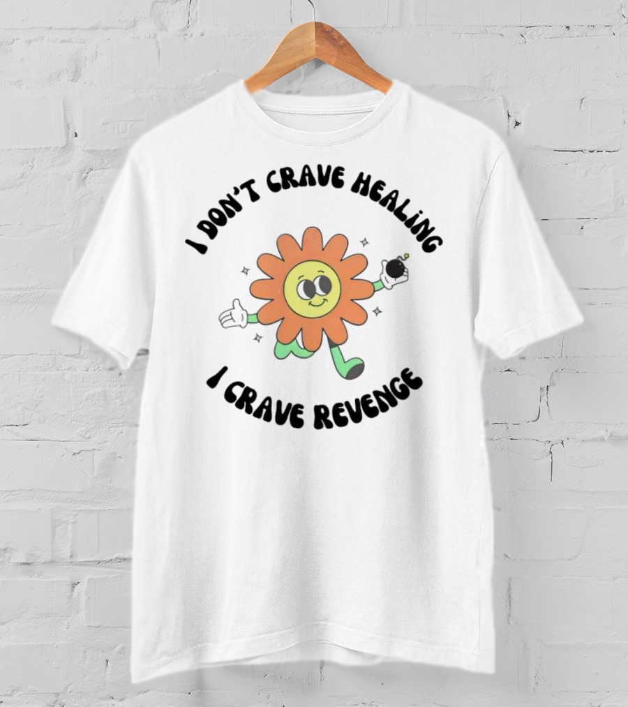 I Don’t Crave Healing I Crave Revenge Flower With Smile And Bomb T-Shirt