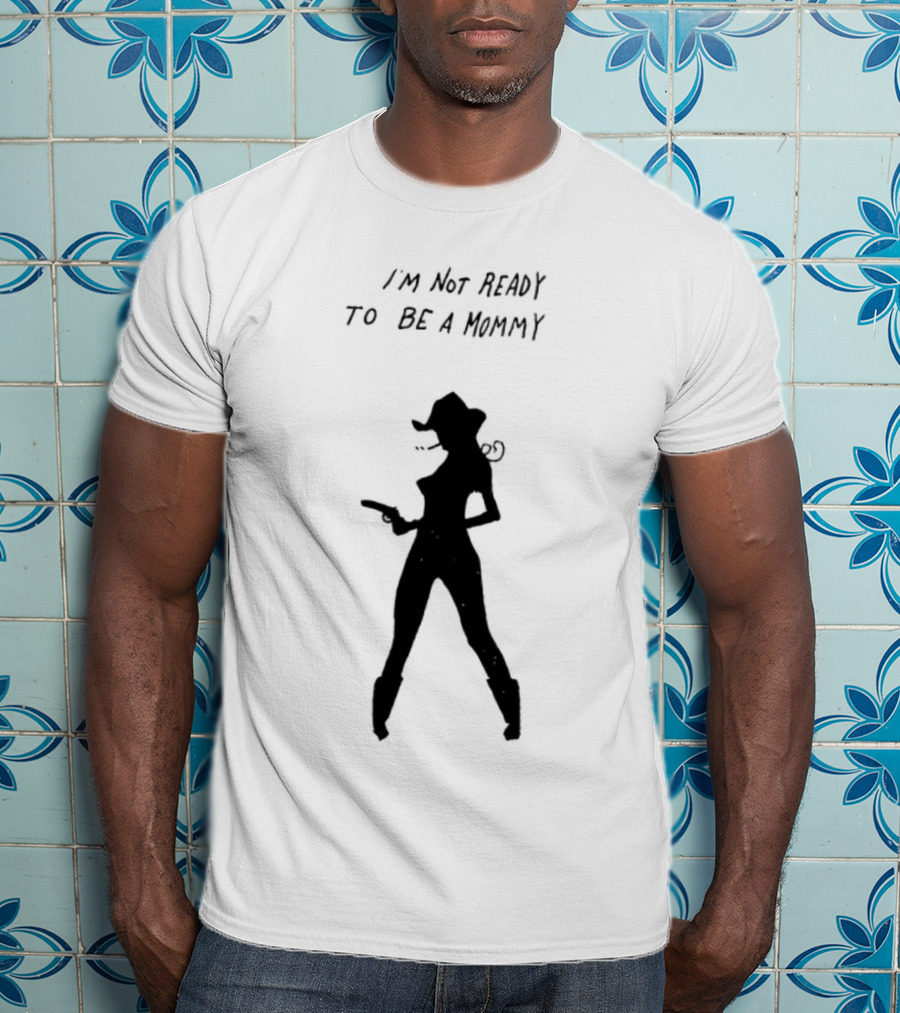 I’m Not Ready To Be A Mommy Silhouette Cowboy Hat And Boots T-Shirt