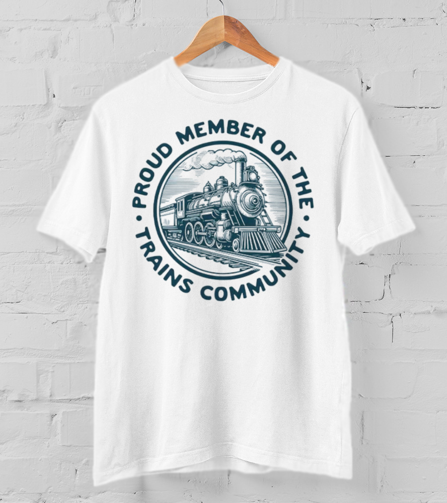 Proud Member Of The Trains Community Steam Locomotive Enthusiast T-Shirt