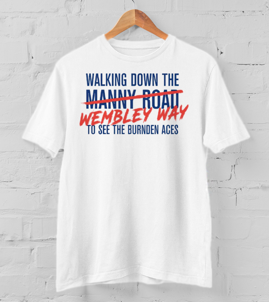 Walking Down Wembley Way To See The Burnden Aces T-Shirt