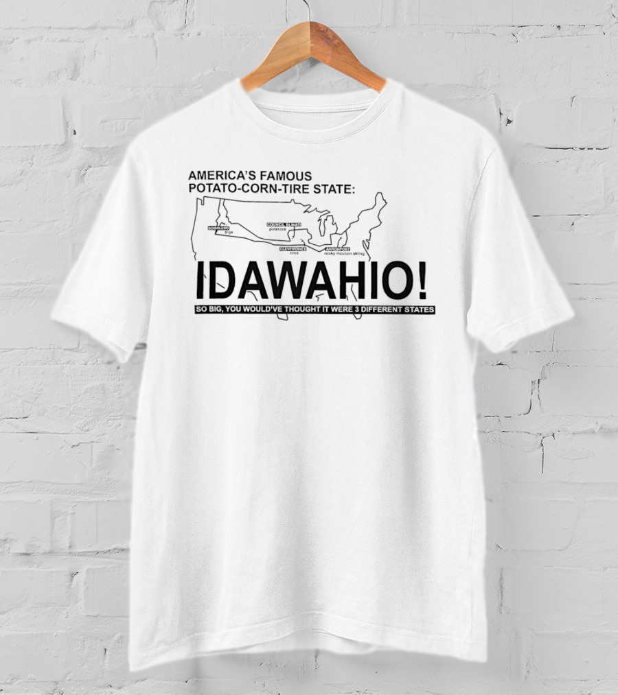 America's Famous Potato Corn Tire State Idawahio So Big You'd Think It Were Three States T-Shirt