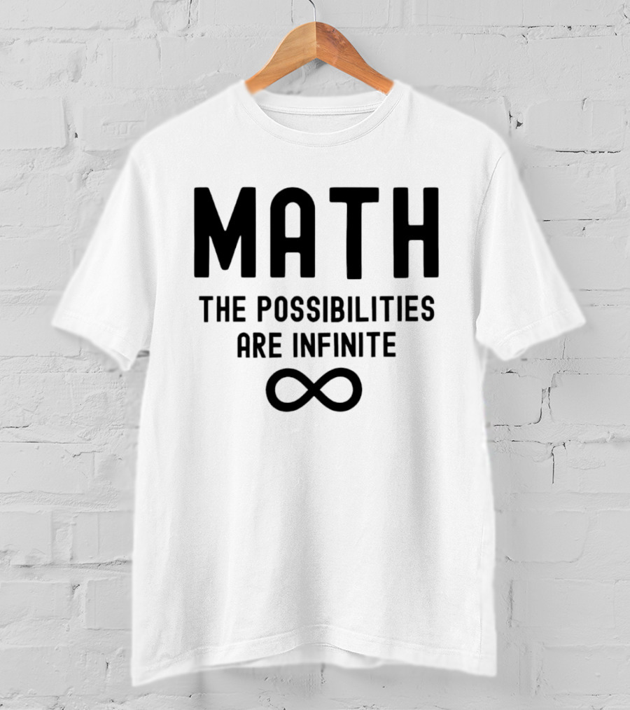 Math The Possibilities Are Infinite Infinity T-Shirt