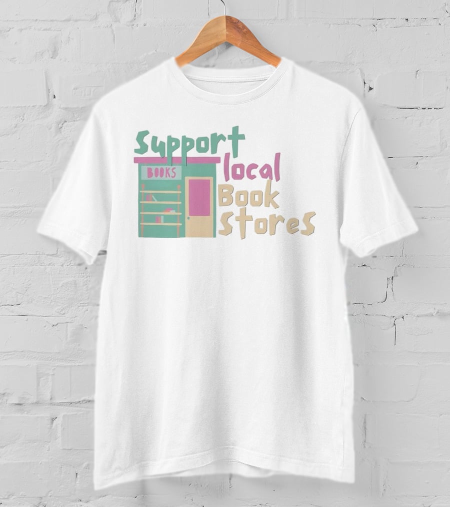 Support Local Bookstores Books Shop T-Shirt