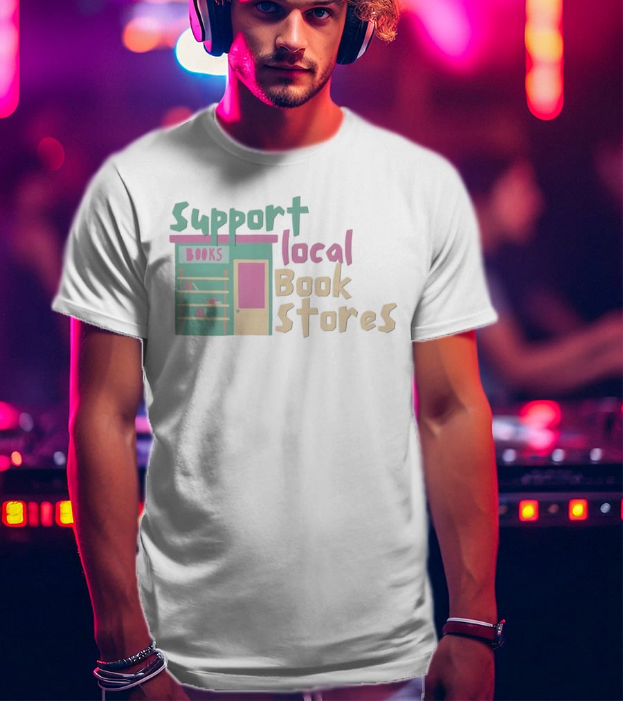 Support Local Bookstores Books Shop T-Shirt