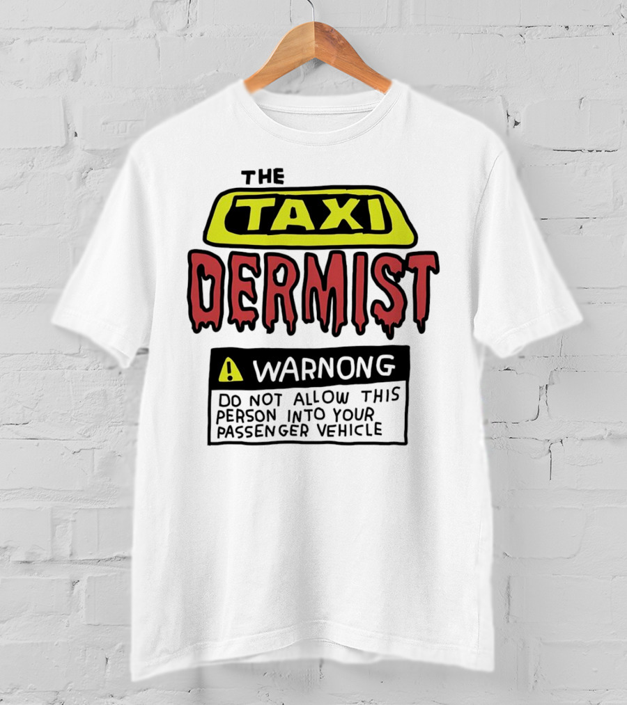 The Taxi Dermist Warning Do Not Allow This Person Into Your Passenger Vehicle T-Shirt