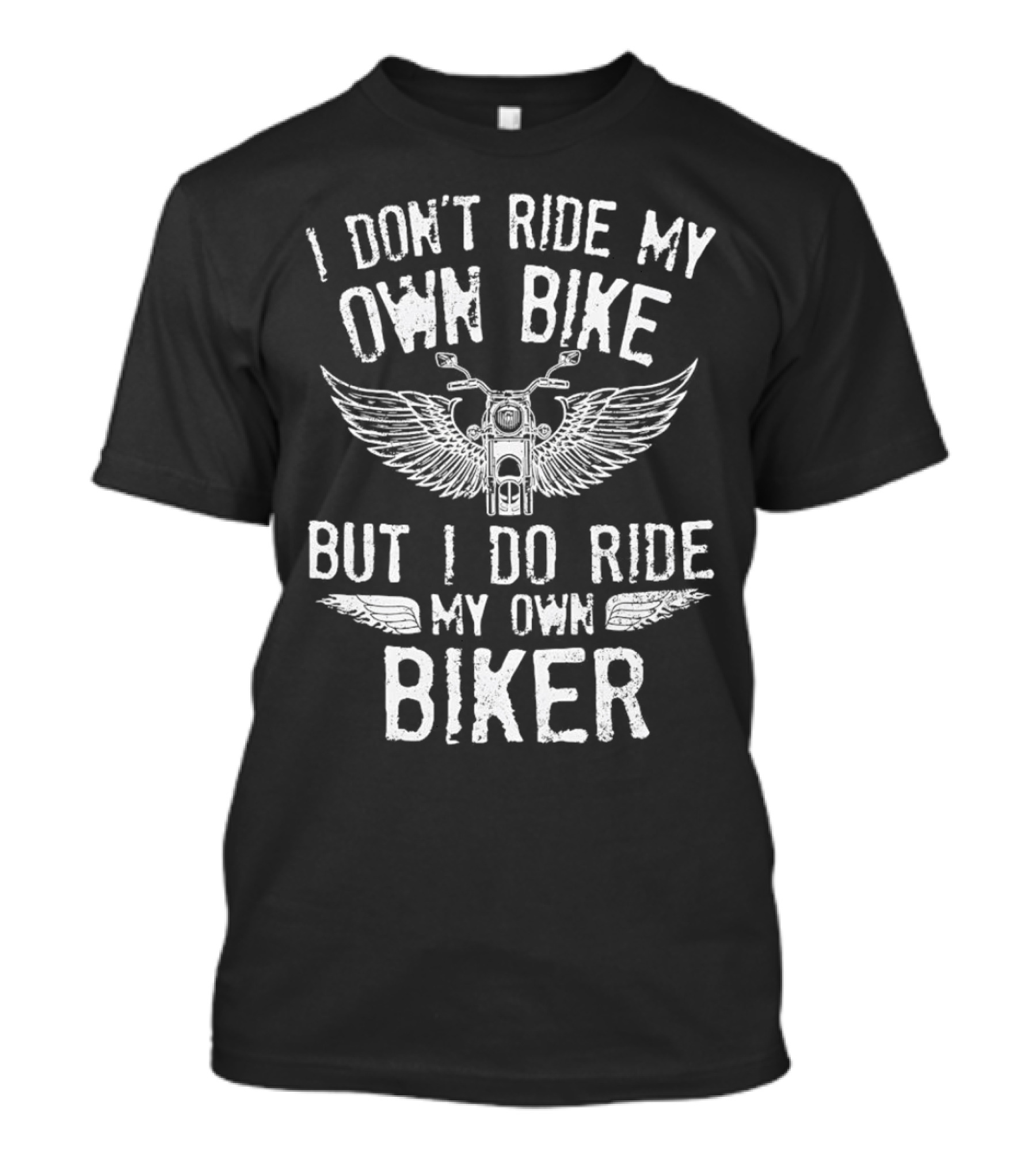 I Don’t Ride My Own Bike But I Do Ride My Own Biker With Motorcycle And Wings T-Shirt