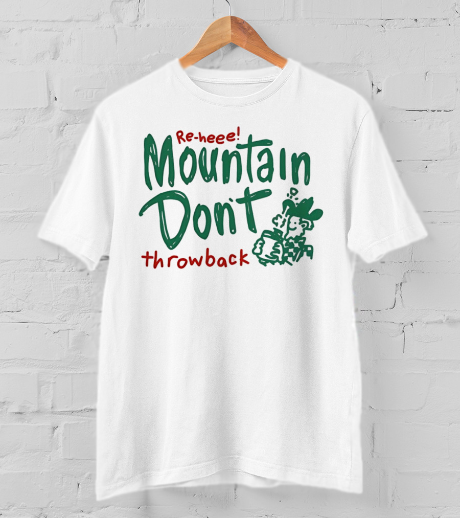 Re-heee Mountain Don't Throwback T-Shirt