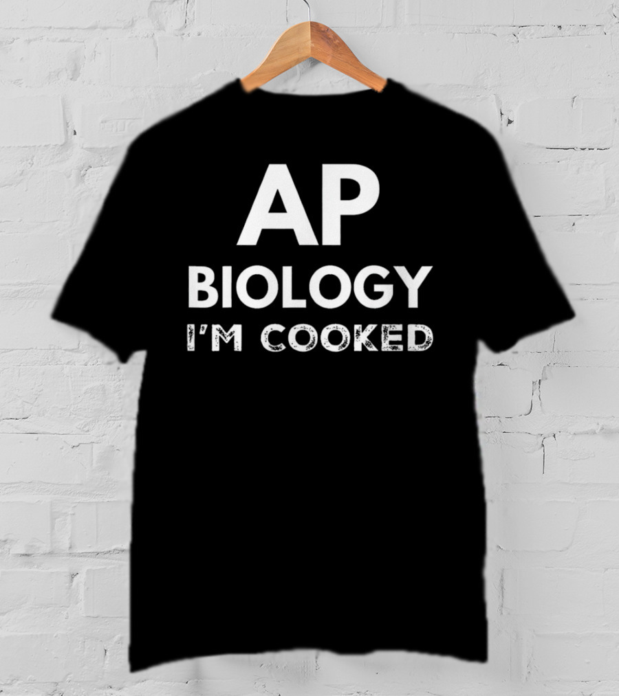 AP Biology I'm Cooked Exam Stress Humor T-Shirt