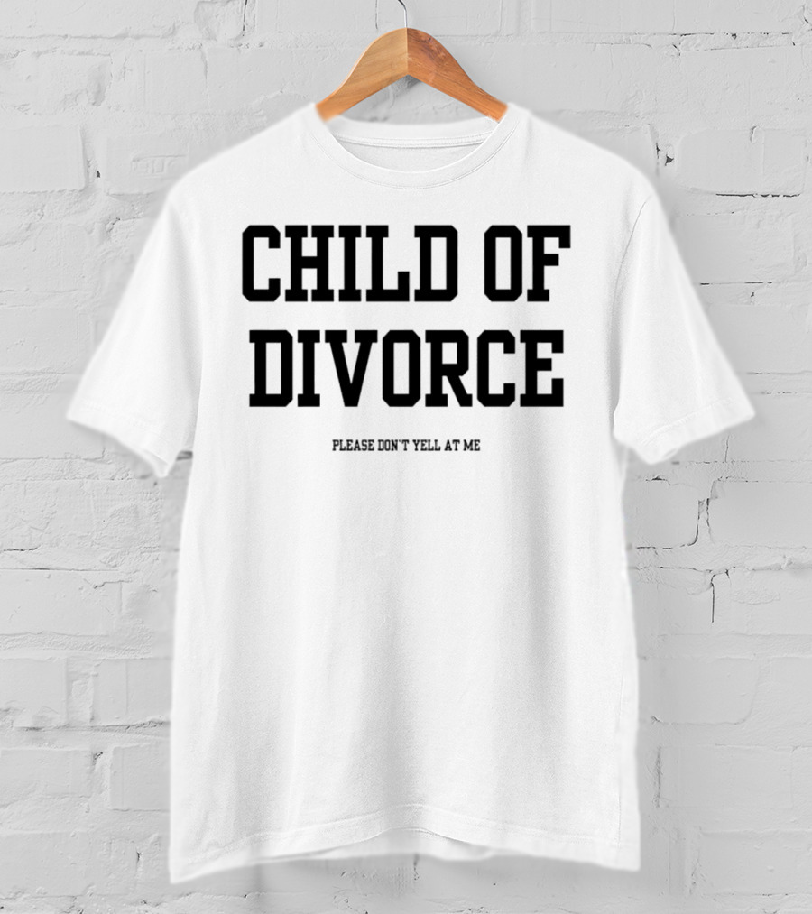 Child Of Divorce Please Don't Yell At Me T-Shirt