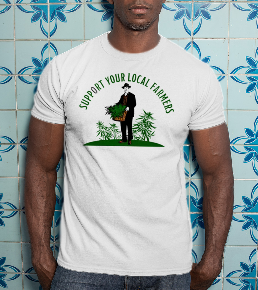 SUPPORT YOUR LOCAL FARMERS Farmer Holding Basket Of Cannabis Plants T-Shirt