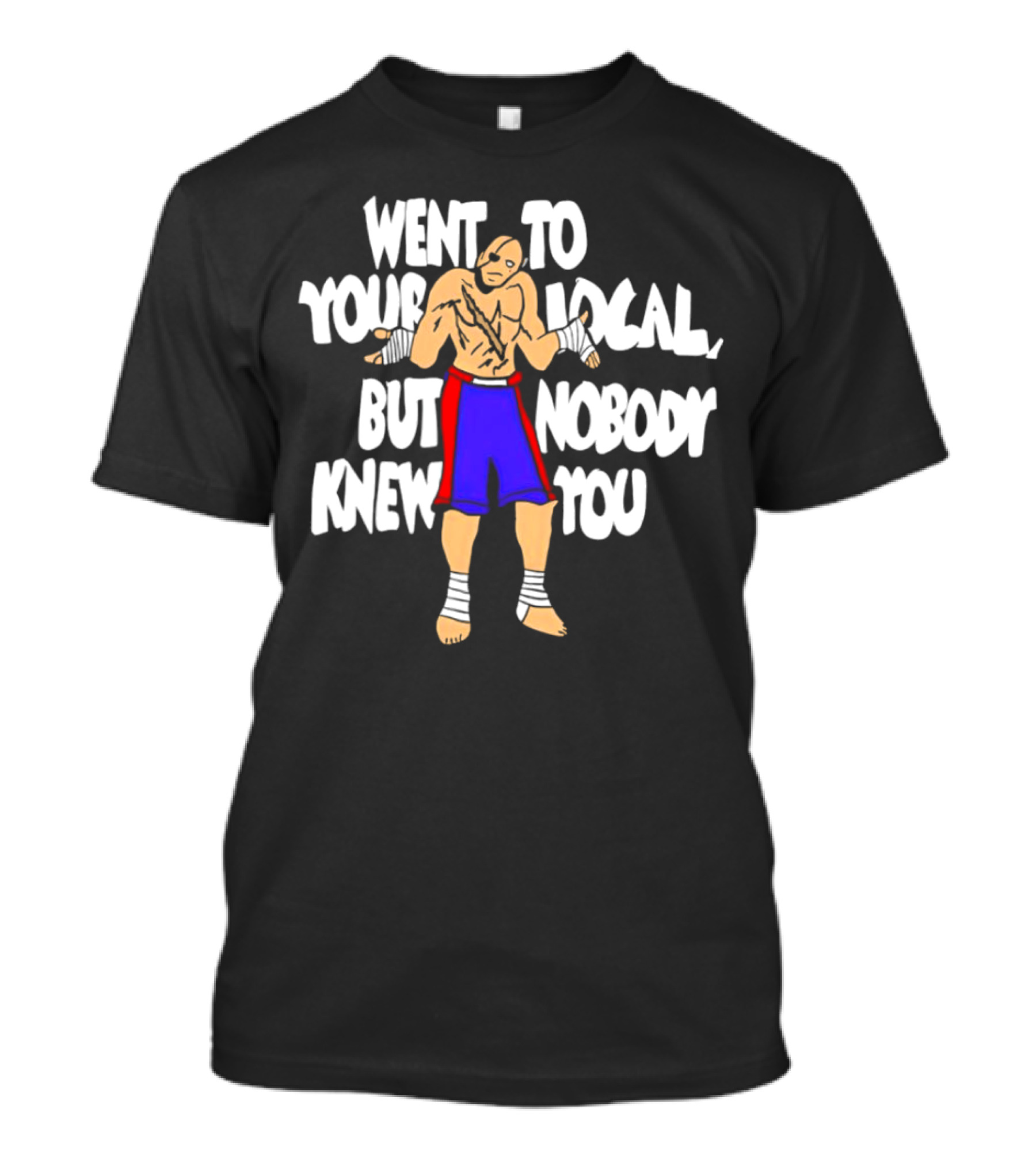 Sagat Went To Your Local But Nobody Knew You Fighting Character Meme T-Shirt