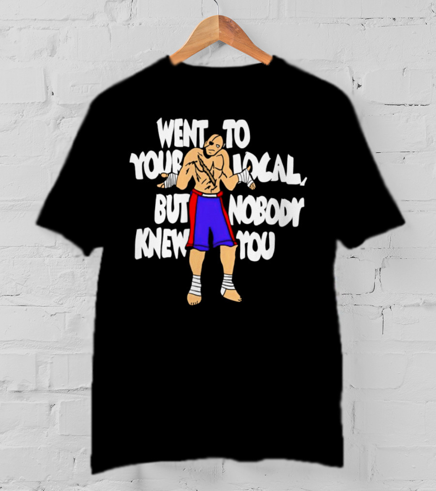 Sagat Went To Your Local But Nobody Knew You Fighting Character Meme T-Shirt