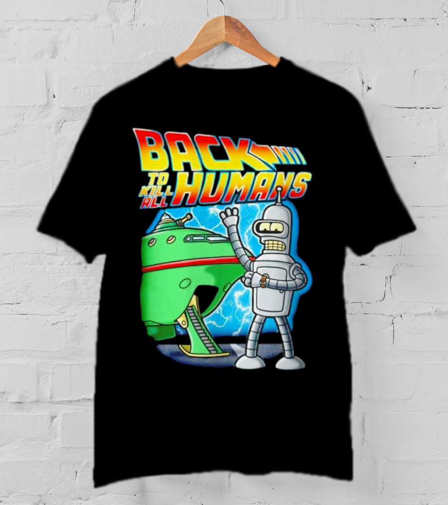 Back To Kill All Humans Futurama Bender And Spaceship Iconic Mashup T-Shirt