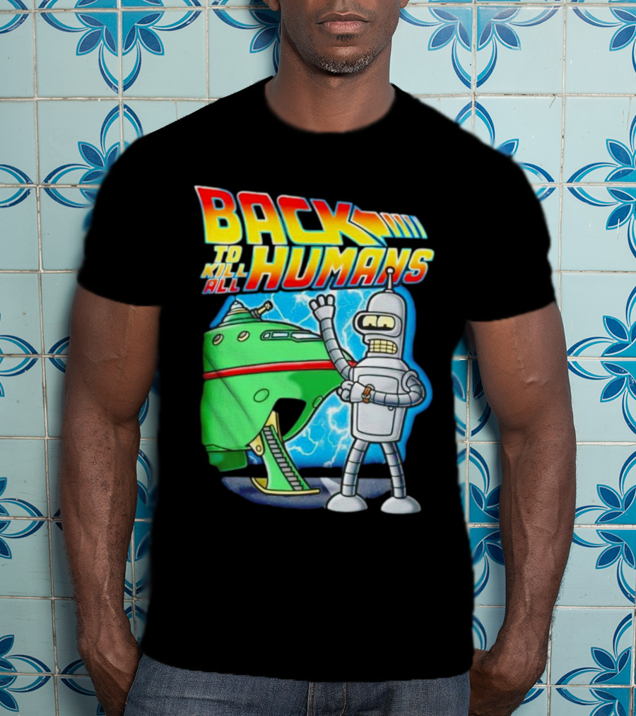 Back To Kill All Humans Futurama Bender And Spaceship Iconic Mashup T-Shirt