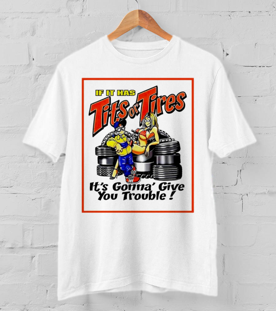 If It Has Tits Or Tires It's Gonna' Give You Trouble Comic T-Shirt