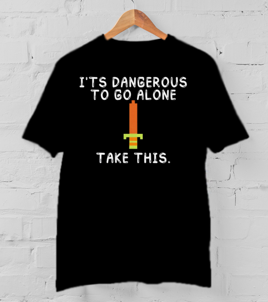 It's Dangerous To Go Alone Take This Pixelated Sword T-Shirt