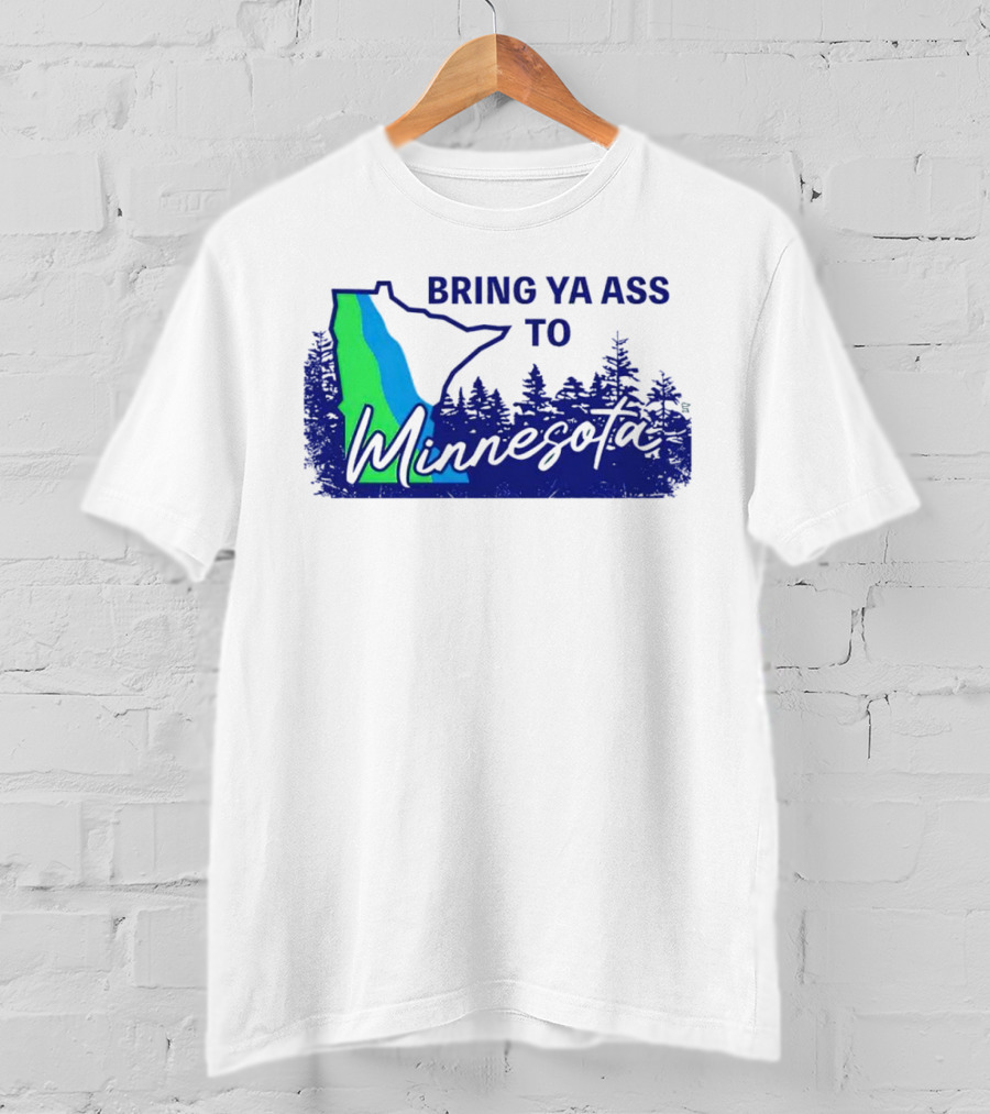 Bring Ya Ass To Minnesota Timberwolves Forest State T-Shirt