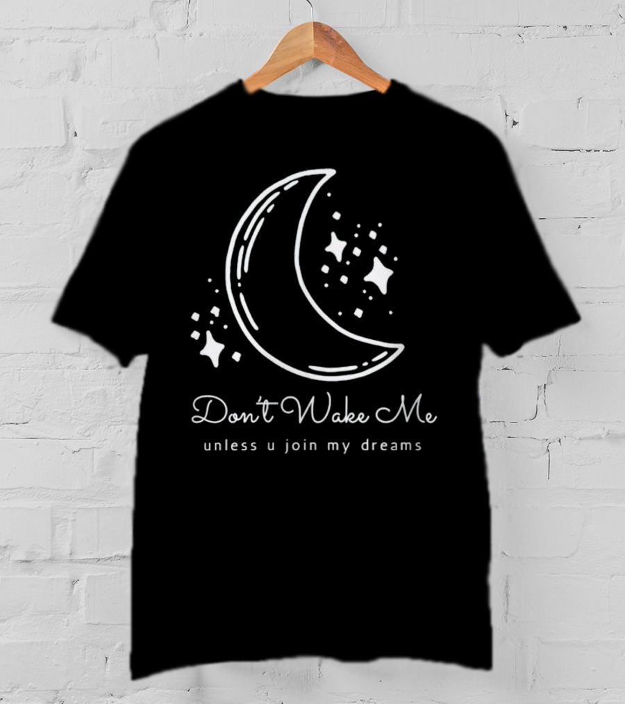 Don't Wake Me Unless U Join My Dreams Moon And Stars T-Shirt
