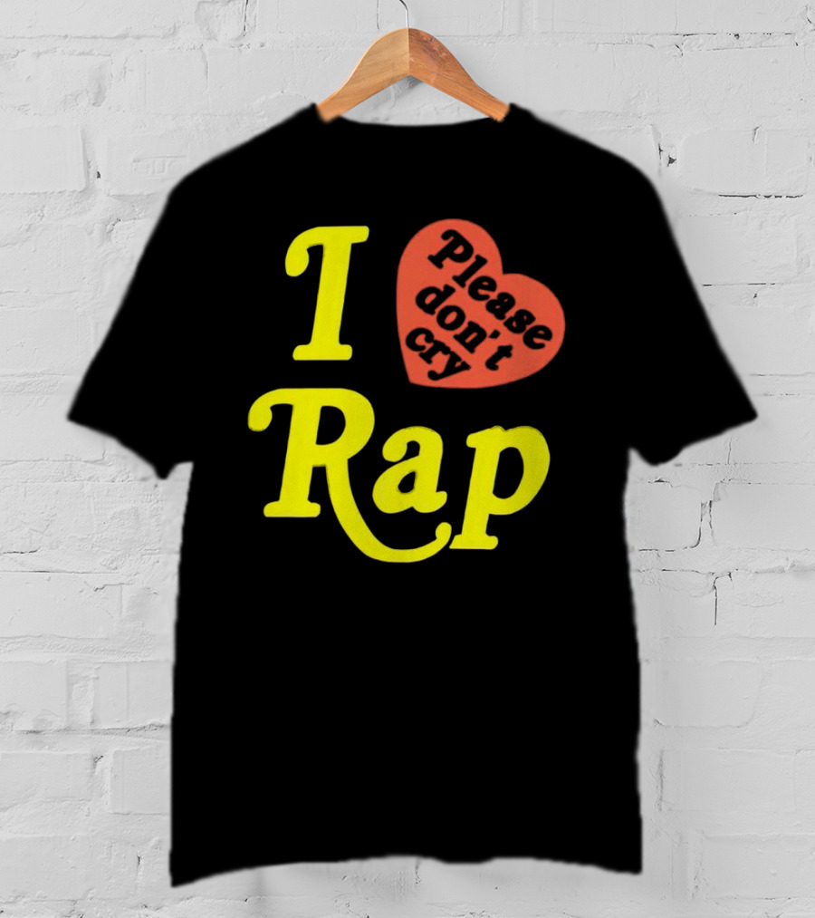 I Love Rap Please Don't Cry T-Shirt