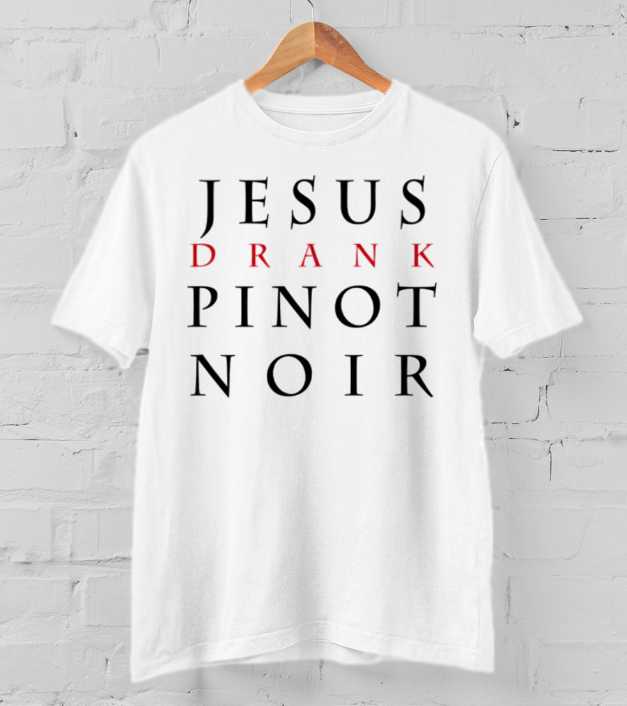 Jesus Drank Pinot Noir T-Shirt