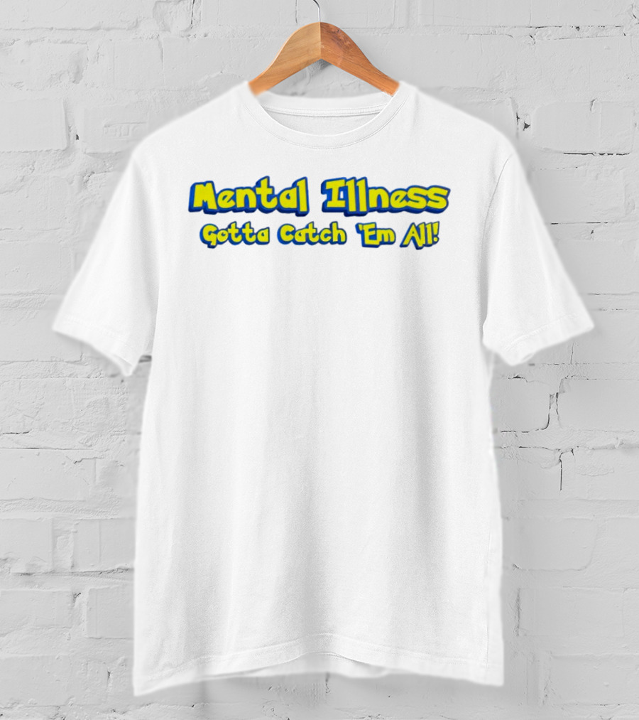 Mental Illness Gotta Catch 'Em All Yellow Blue Text T-Shirt